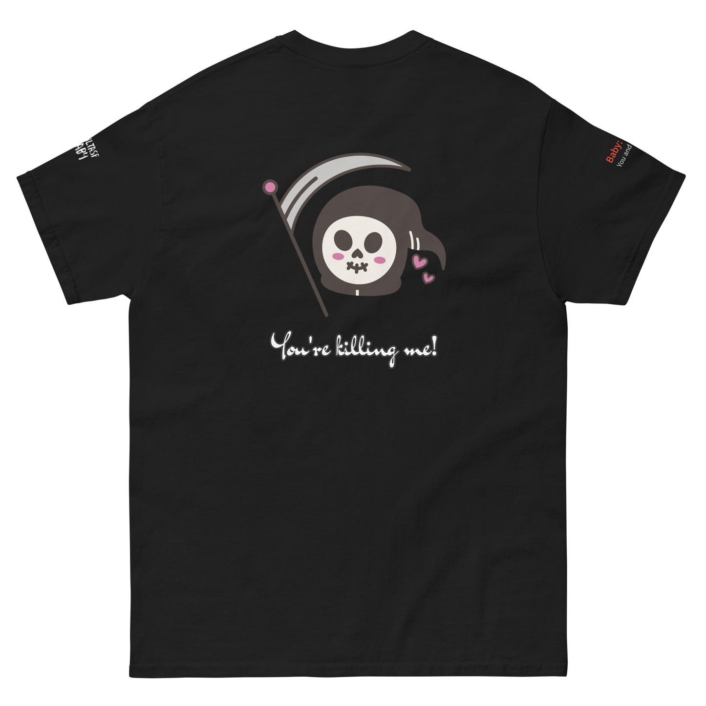 You’re Killing Me! T-Shirt